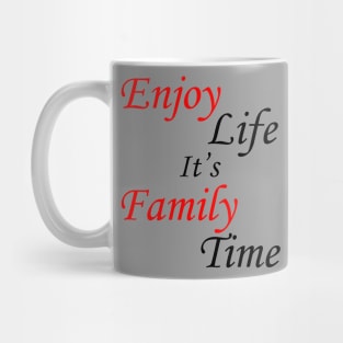 Enjoy Life It's Family Time Mug